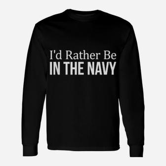 Id Rather Be In The Navy Long Sleeve T-Shirt - Monsterry