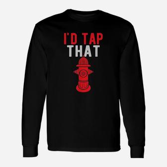 Id Tap That Funny Firefighter Gift Unisex Long Sleeve | Crazezy AU