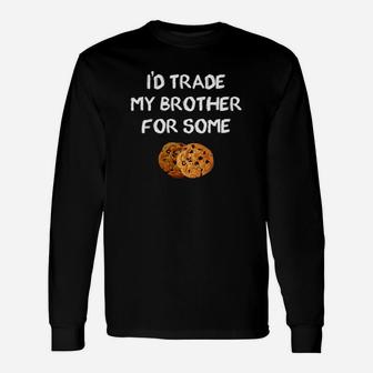 Id Trade My Brother For Some Chocolate Chip Cookies Long Sleeve T-Shirt - Thegiftio UK