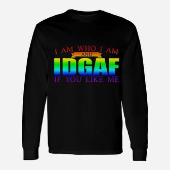 I Am Who I Am And Idgaf If You Like Me Lgbt Long Sleeve T-Shirt - Monsterry