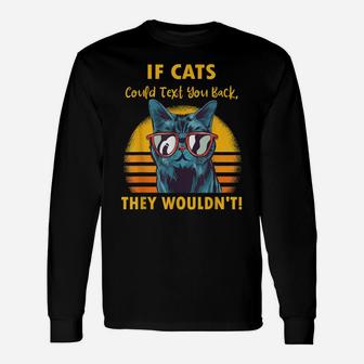 If Cats Could Text You Back They Wouldn't Funny Cat Lovers Unisex Long Sleeve | Crazezy DE