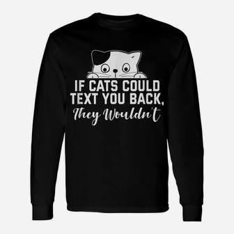 If Cats Could Text You Back - They Wouldn't Funny Cat Outfit Unisex Long Sleeve | Crazezy UK