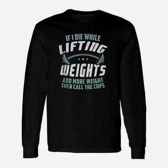 If I Die While Lifting Weights Unisex Long Sleeve | Crazezy