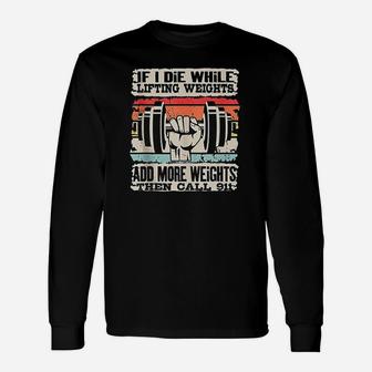 If I Die While Lifting Weights Workout Gym Unisex Long Sleeve | Crazezy UK