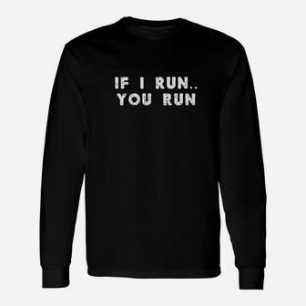 If I Run You Run Unisex Long Sleeve | Crazezy