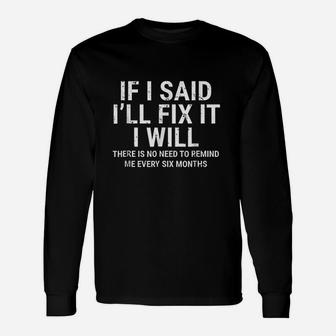 If I Said I Wi Ll Fix It I Will Funny Handyman Mechanic Unisex Long Sleeve | Crazezy CA