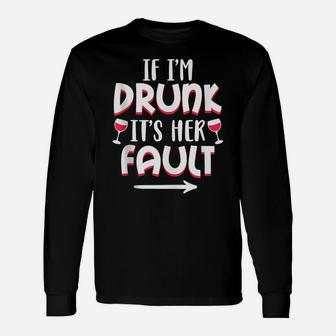 If I'm Drunk It's Her Fault Best Friend Matching Couple Gift Unisex Long Sleeve | Crazezy UK