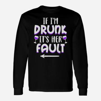 If I'm Drunk It's Her Fault Best Friend Matching Couple Gift Unisex Long Sleeve | Crazezy