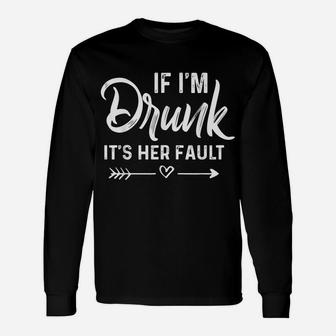If I'm Drunk It's Her Fault Couple Unisex Long Sleeve | Crazezy DE