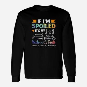 If Im Spoiled Its My Mechanic Fault Funny Wife Saying Unisex Long Sleeve | Crazezy