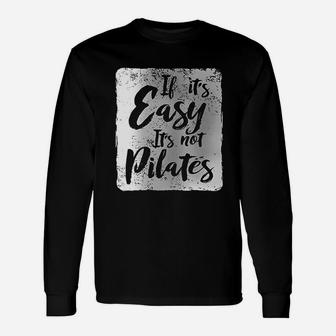 If It Is Easy It Is Not Pilates Unisex Long Sleeve | Crazezy