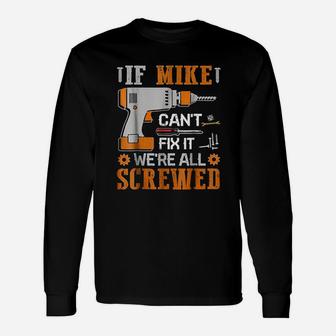 If Mike Can Not Fix It We Are All Screwed Unisex Long Sleeve | Crazezy