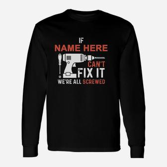 If Name Cant Fix It We Are All Screwed Unisex Long Sleeve | Crazezy DE