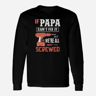 If Papa Cant Fix It We Are All Screwed Unisex Long Sleeve | Crazezy DE