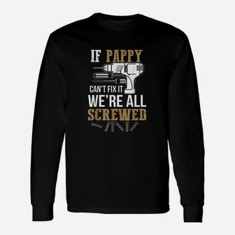 If Pappy Cant Fix It We Are All Screwed Unisex Long Sleeve | Crazezy