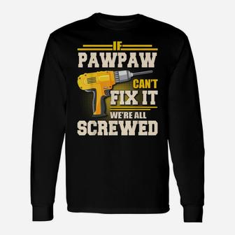 If Pawpaw Can't Fix It We're All Screwed Father's Day Gift Unisex Long Sleeve | Crazezy DE