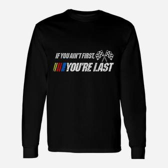 If You Aint First Youre Last Unisex Long Sleeve | Crazezy