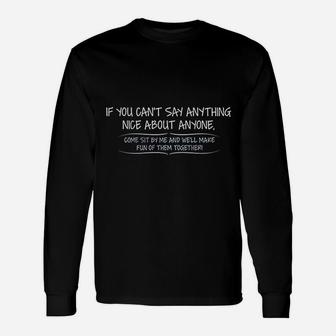If You Can Not Say Anything Nice About Anyone Unisex Long Sleeve | Crazezy CA