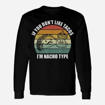 If You Don't Like Tacos I'm Nacho Type Design Cinco De Mayo Unisex Long Sleeve | Crazezy CA