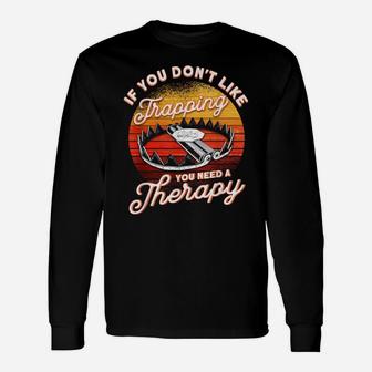 If You Don't Like Trapping You Need A Therapy Trapper Unisex Long Sleeve | Crazezy CA