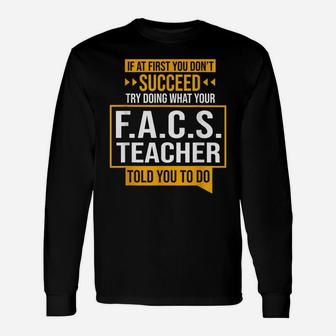 If You Don't Succeed Try Doing What Facs Teacher Said Unisex Long Sleeve | Crazezy