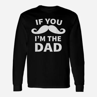 If You Mustache Im The Dad Unisex Long Sleeve | Crazezy