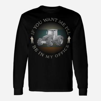 I'll Be In My Office Vintage Farmers Tractor Gift Unisex Long Sleeve | Crazezy