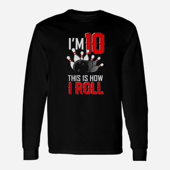 Im 10 This Is How I Roll Birthday Bowling Party Bowler Gift Unisex Long Sleeve | Crazezy