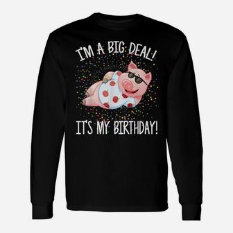 I'm A Big Deal It's My Birthday Funny Birthday With Pig Unisex Long Sleeve | Crazezy