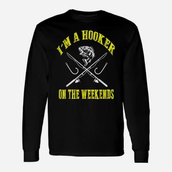 I'm A Hooker On The Weekends Funny Fishing Novelty Gifts Men Unisex Long Sleeve | Crazezy UK