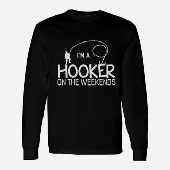 Im A Hooker On The Weekends Funny Fishing Unisex Long Sleeve | Crazezy AU