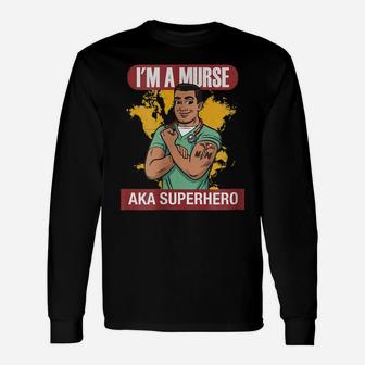 I'm A Murse Aka Superhero Male Nurse Nursing Rn T Shirt Unisex Long Sleeve | Crazezy