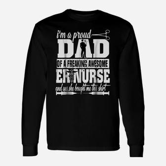 I'm A Proud Dad Of A Freaking Awesome Er Nurse T Shirt Unisex Long Sleeve | Crazezy
