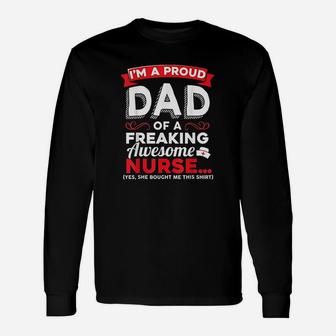 Im A Proud Dad Of A Freaking Awesome Nurse Daughter Unisex Long Sleeve | Crazezy UK
