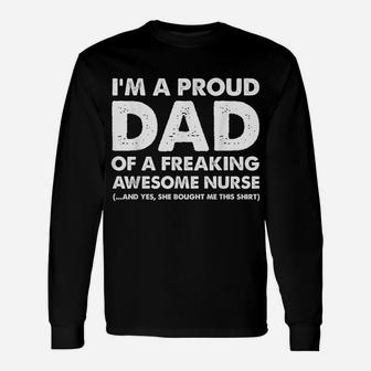 I'm A Proud Dad Of A Freaking Awesome Nurse Unisex Long Sleeve | Crazezy