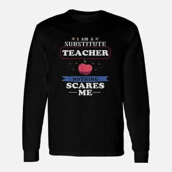 Im A Substitute Teacher Nothing Scares Me Funny Unisex Long Sleeve | Crazezy