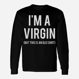I'm A Virgin T Shirt This Is An Old Tee Funny Gift Friend Unisex Long Sleeve | Crazezy CA