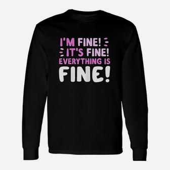 Im Fine Its Fine Everything Is Fine Funny Quote Unisex Long Sleeve | Crazezy AU