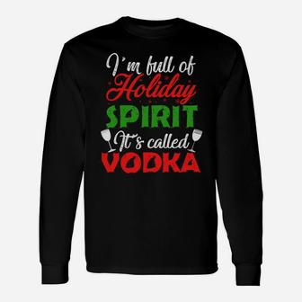 I'm Full Of Holiday Spirit It's Called Vodka Unisex Long Sleeve | Crazezy