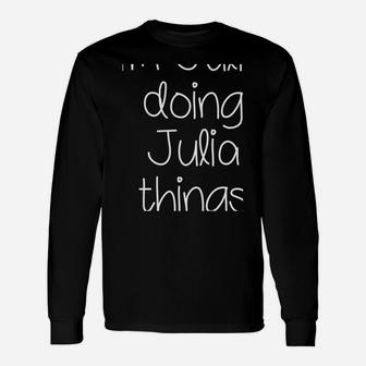 I'm Julia Doing Funny Things Women Name Birthday Gift Idea Unisex Long Sleeve | Crazezy UK