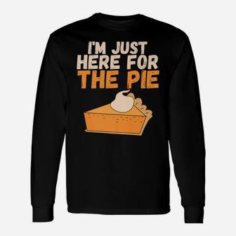 I'm Just Here For The Pie Christmas Pumpkin Funny Turkey Day Unisex Long Sleeve | Crazezy DE