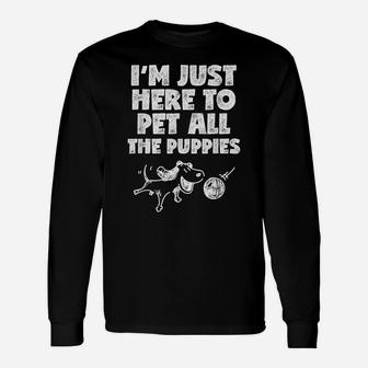 I'm Just Here To Pet All The Puppies T Shirt Dog Playing Unisex Long Sleeve | Crazezy