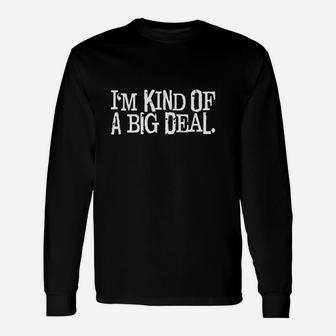 Im Kind Of A Big Deal Humour Slogan Unisex Long Sleeve | Crazezy