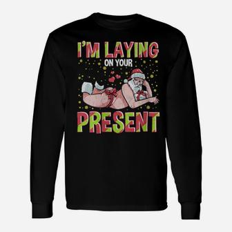 I'm Laying On Your Present Long Sleeve T-Shirt - Monsterry