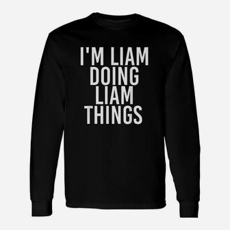 Im Liam Doing Liam Things Funny Birthday Name Gift Idea Unisex Long Sleeve | Crazezy