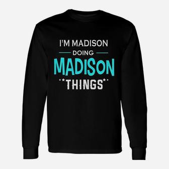 Im Madison Doing Madison Things Funny First Name Unisex Long Sleeve | Crazezy UK