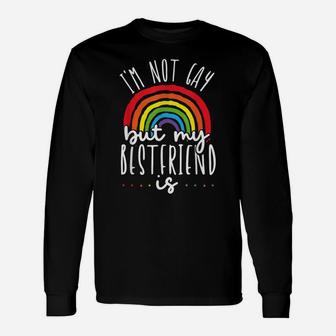 I'm Not Gay But My Best Friend Is Lgbt Pride Gay Friendship Unisex Long Sleeve | Crazezy