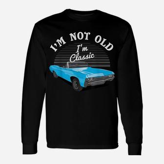 I'm Not I'm Classic Car Lover Mechanic Retro Gift Idea Unisex Long Sleeve | Crazezy CA