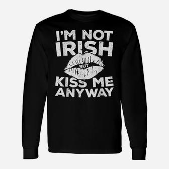 I'm Not Irish But Kiss Me Anyway St Patrick Day Gift Unisex Long Sleeve | Crazezy