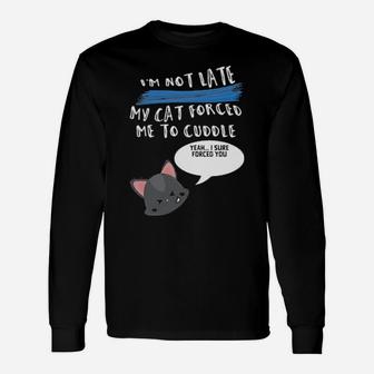 I'm Not Late My Cat Forced Me To Cuddle Long Sleeve T-Shirt - Monsterry UK